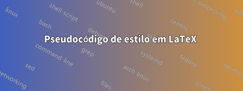 Pseudocódigo de estilo em LaTeX