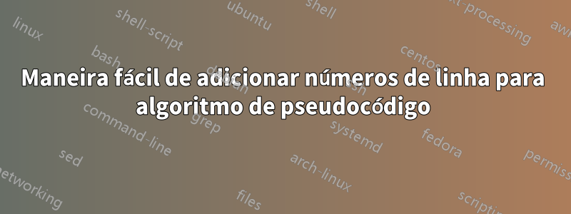 Maneira fácil de adicionar números de linha para algoritmo de pseudocódigo