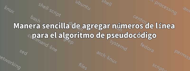 Manera sencilla de agregar números de línea para el algoritmo de pseudocódigo