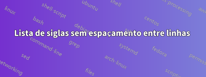 Lista de siglas sem espaçamento entre linhas