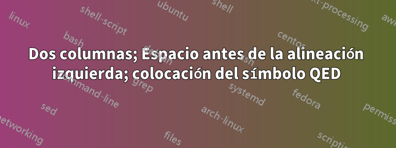 Dos columnas; Espacio antes de la alineación izquierda; colocación del símbolo QED