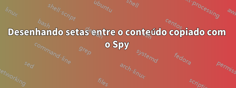 Desenhando setas entre o conteúdo copiado com o Spy