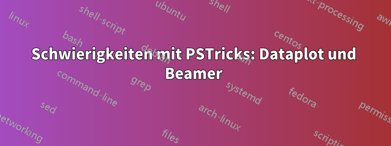 Schwierigkeiten mit PSTricks: Dataplot und Beamer