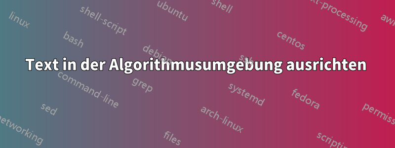 Text in der Algorithmusumgebung ausrichten