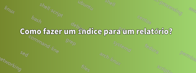 Como fazer um índice para um relatório? 