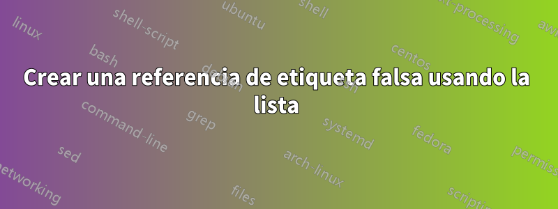 Crear una referencia de etiqueta falsa usando la lista