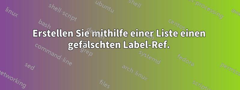 Erstellen Sie mithilfe einer Liste einen gefälschten Label-Ref.