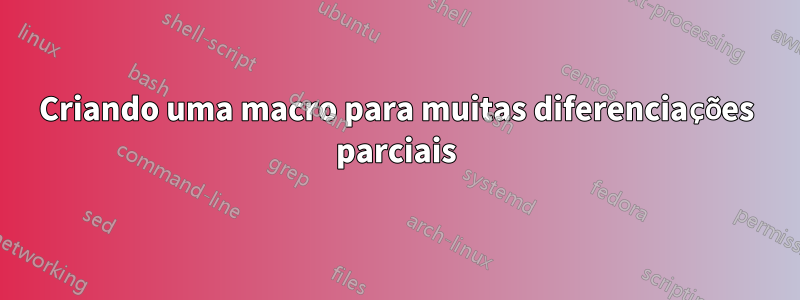 Criando uma macro para muitas diferenciações parciais