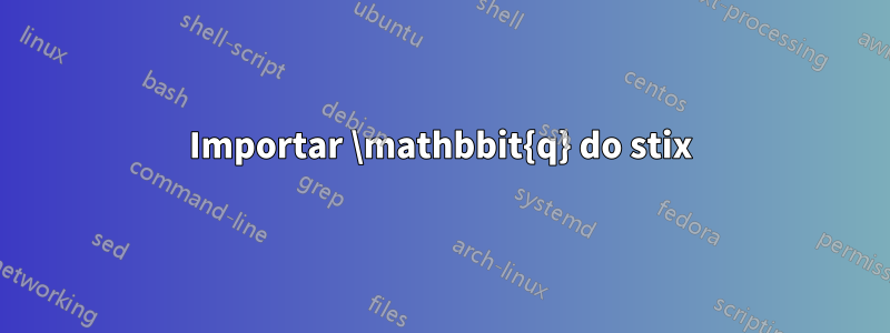 Importar \mathbbit{q} do stix