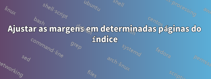 Ajustar as margens em determinadas páginas do índice