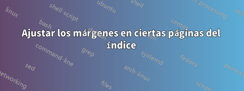 Ajustar los márgenes en ciertas páginas del índice