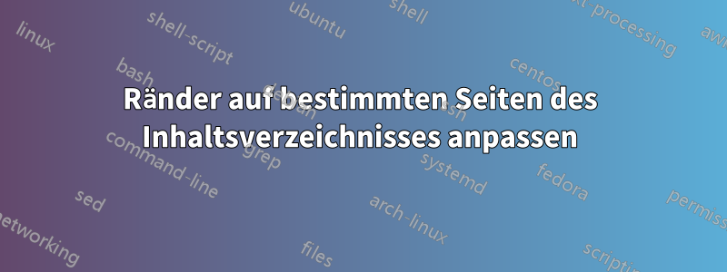 Ränder auf bestimmten Seiten des Inhaltsverzeichnisses anpassen