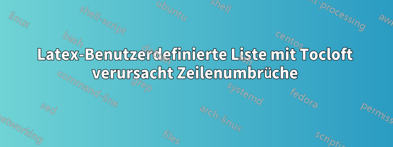 Latex-Benutzerdefinierte Liste mit Tocloft verursacht Zeilenumbrüche