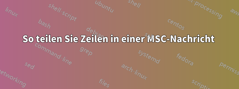 So teilen Sie Zeilen in einer MSC-Nachricht