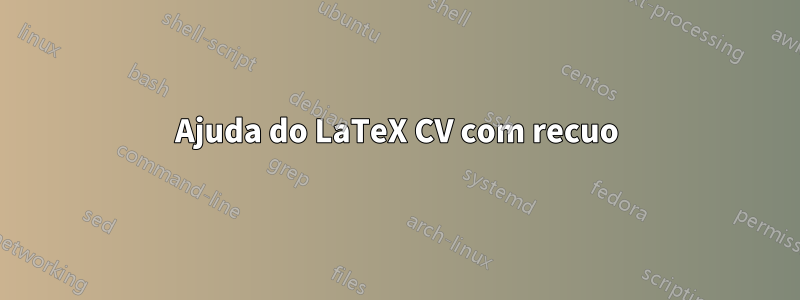 Ajuda do LaTeX CV com recuo