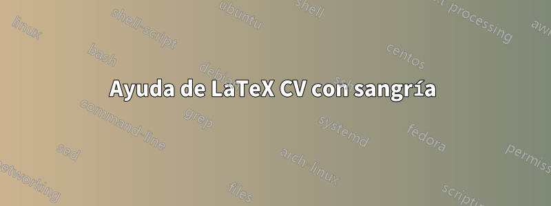 Ayuda de LaTeX CV con sangría