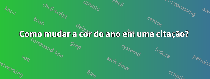 Como mudar a cor do ano em uma citação?