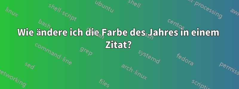 Wie ändere ich die Farbe des Jahres in einem Zitat?