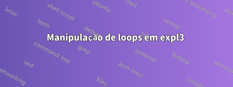 Manipulação de loops em expl3