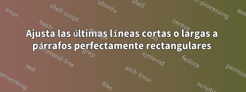 Ajusta las últimas líneas cortas o largas a párrafos perfectamente rectangulares