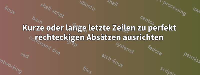 Kurze oder lange letzte Zeilen zu perfekt rechteckigen Absätzen ausrichten