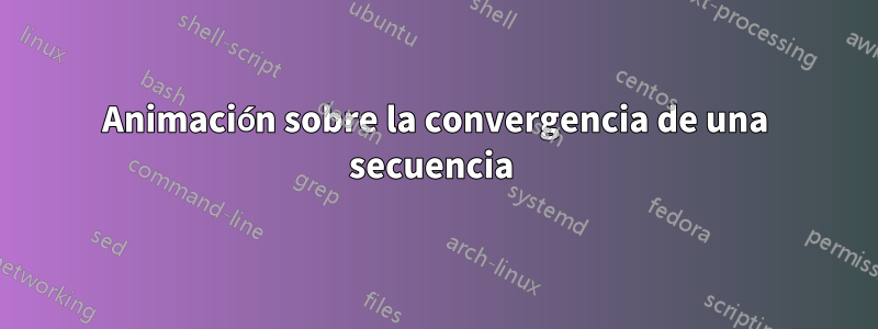 Animación sobre la convergencia de una secuencia 