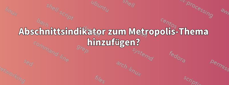 Abschnittsindikator zum Metropolis-Thema hinzufügen?