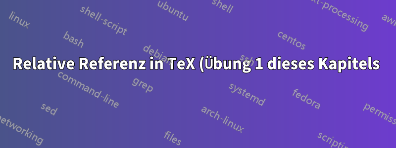 Relative Referenz in TeX (Übung 1 dieses Kapitels)