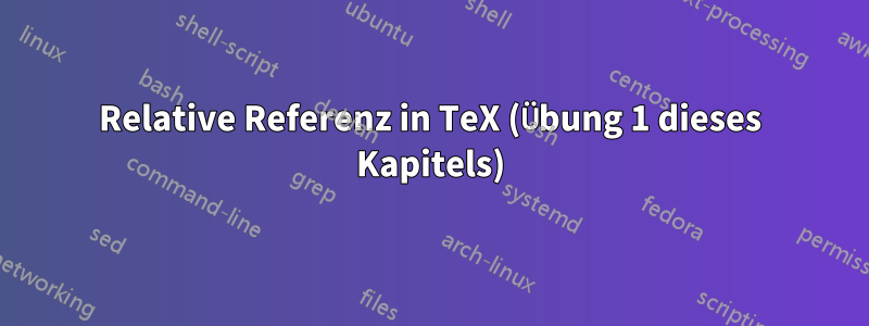 Relative Referenz in TeX (Übung 1 dieses Kapitels)