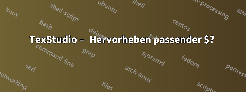 TexStudio – Hervorheben passender $?