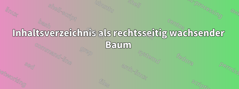 Inhaltsverzeichnis als rechtsseitig wachsender Baum