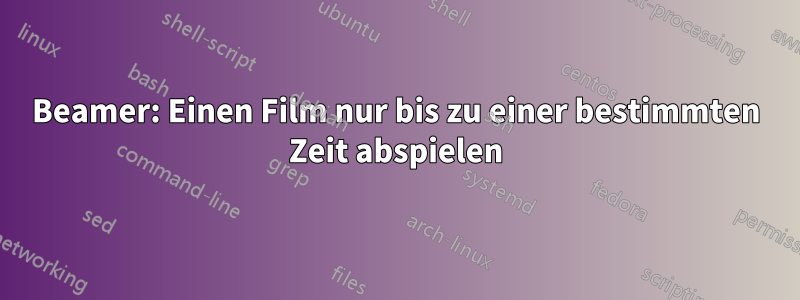 Beamer: Einen Film nur bis zu einer bestimmten Zeit abspielen