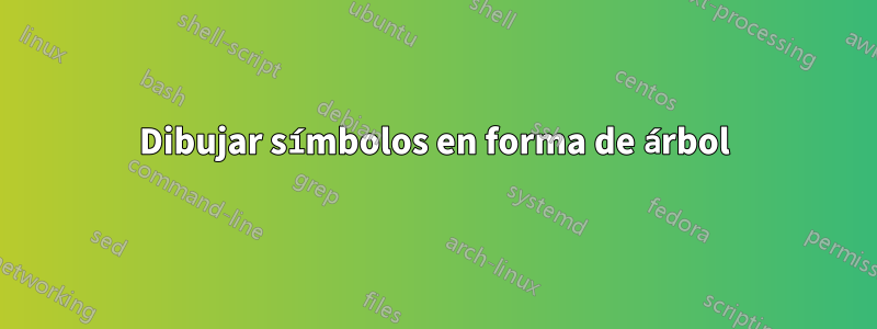 Dibujar símbolos en forma de árbol