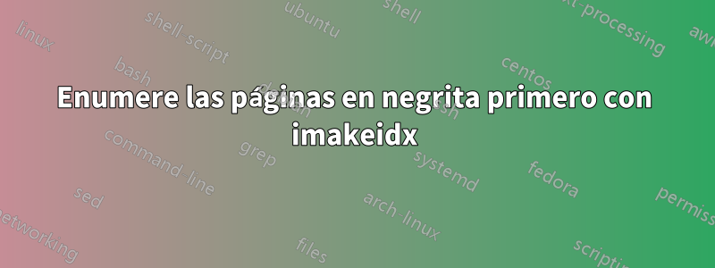 Enumere las páginas en negrita primero con imakeidx