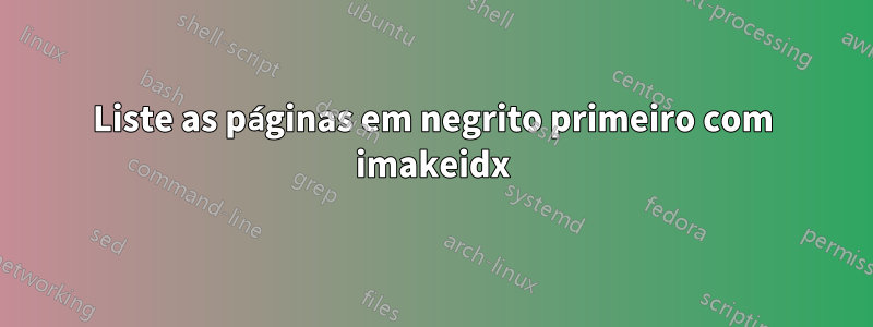 Liste as páginas em negrito primeiro com imakeidx