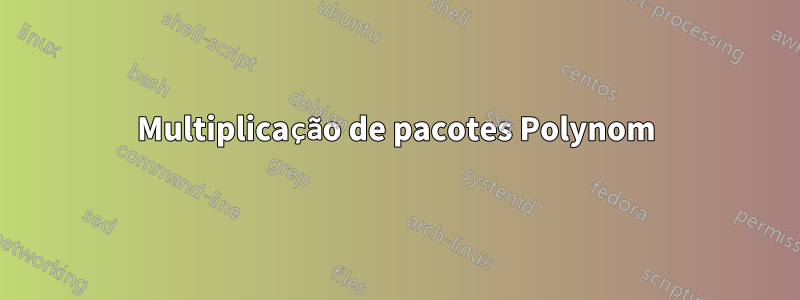 Multiplicação de pacotes Polynom