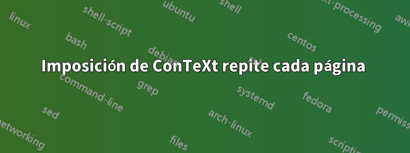 Imposición de ConTeXt repite cada página