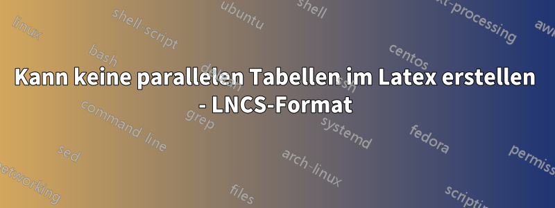 Kann keine parallelen Tabellen im Latex erstellen - LNCS-Format