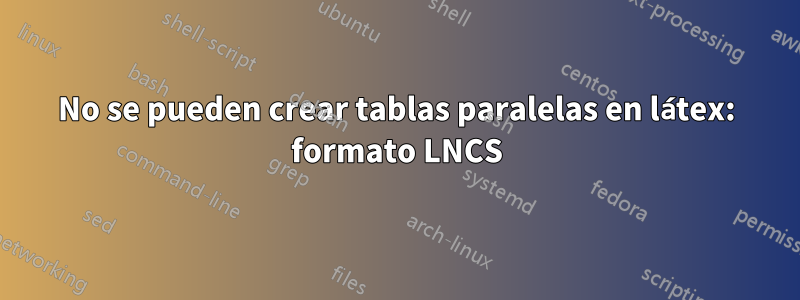 No se pueden crear tablas paralelas en látex: formato LNCS