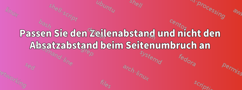 Passen Sie den Zeilenabstand und nicht den Absatzabstand beim Seitenumbruch an