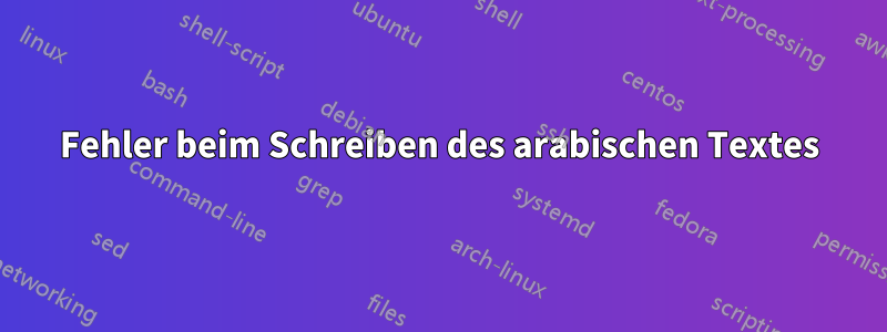 Fehler beim Schreiben des arabischen Textes