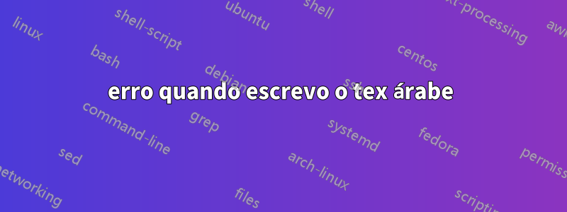 erro quando escrevo o tex árabe