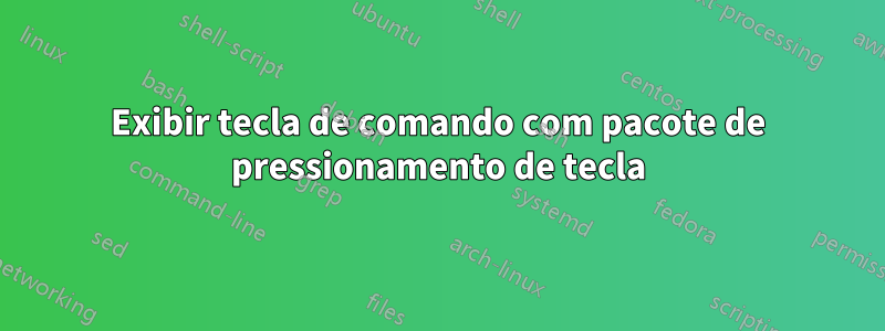 Exibir tecla de comando com pacote de pressionamento de tecla