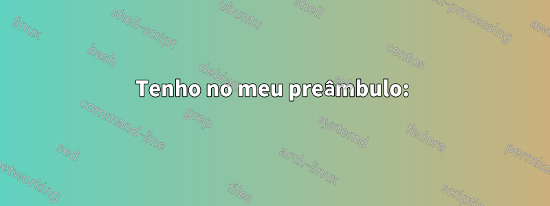 Tenho no meu preâmbulo: