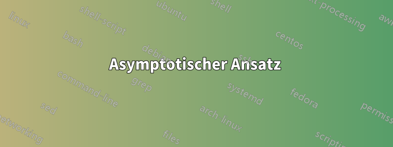 Asymptotischer Ansatz