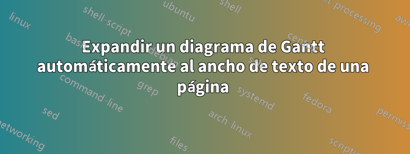 Expandir un diagrama de Gantt automáticamente al ancho de texto de una página