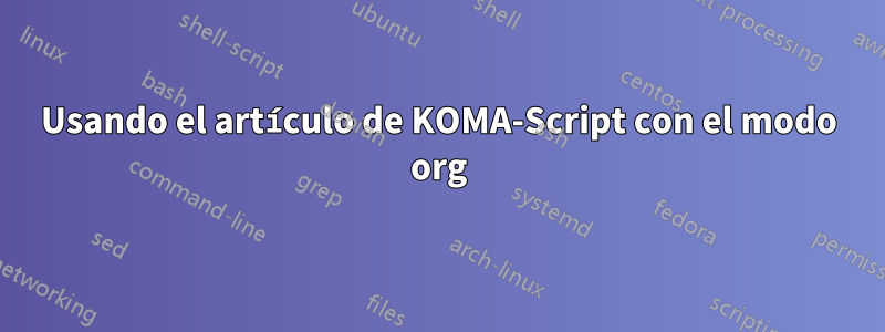 Usando el artículo de KOMA-Script con el modo org