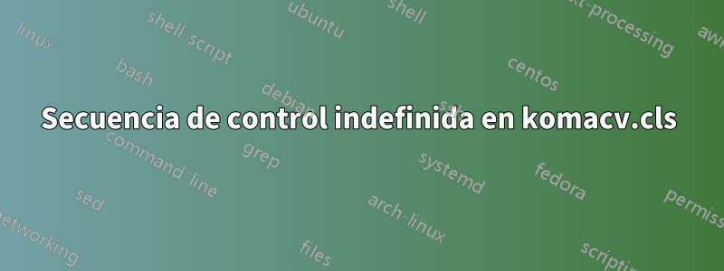 Secuencia de control indefinida en komacv.cls