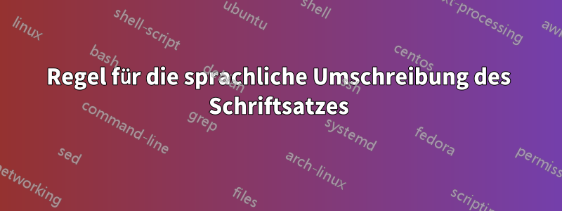 Regel für die sprachliche Umschreibung des Schriftsatzes