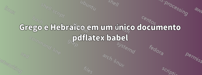 Grego e Hebraico em um único documento pdflatex babel